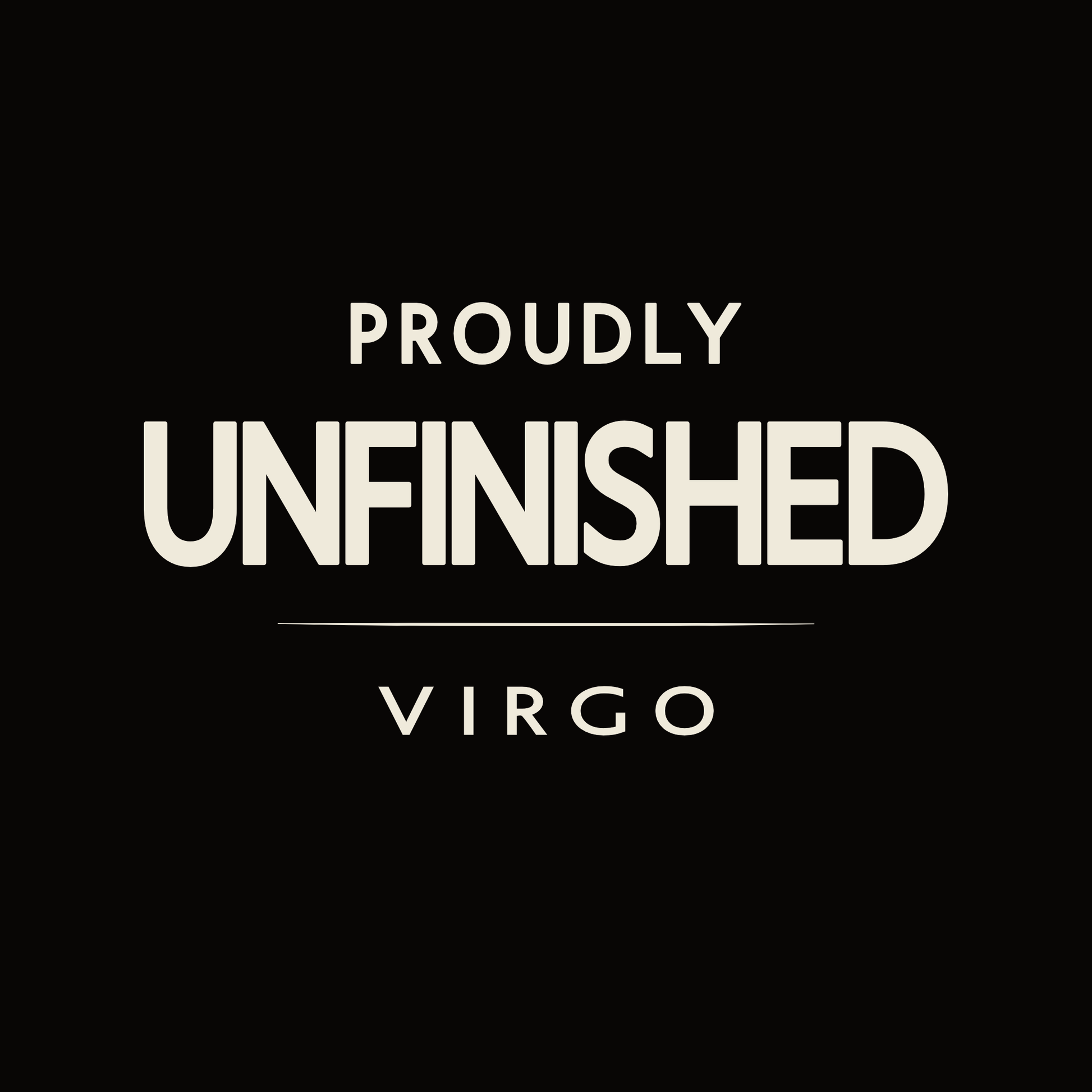 Virgo t-shirt design with minimalist “Proudly Unfinished” typography layout