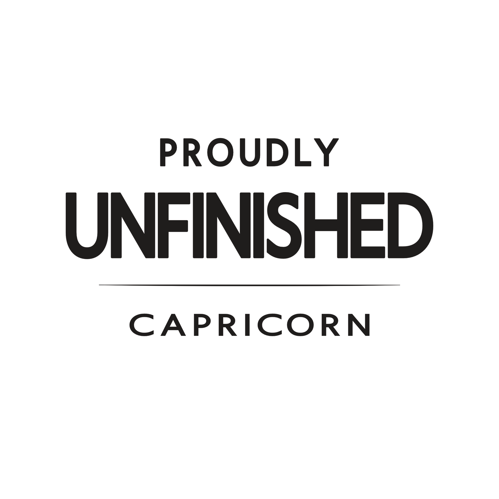Capricorn t-shirt design with minimalist “Proudly Unfinished” typography quote layout