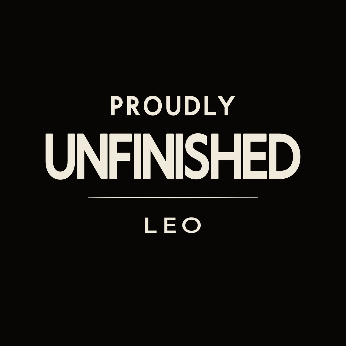 Leo t-shirt design with minimalist “Proudly Unfinished” typography layout