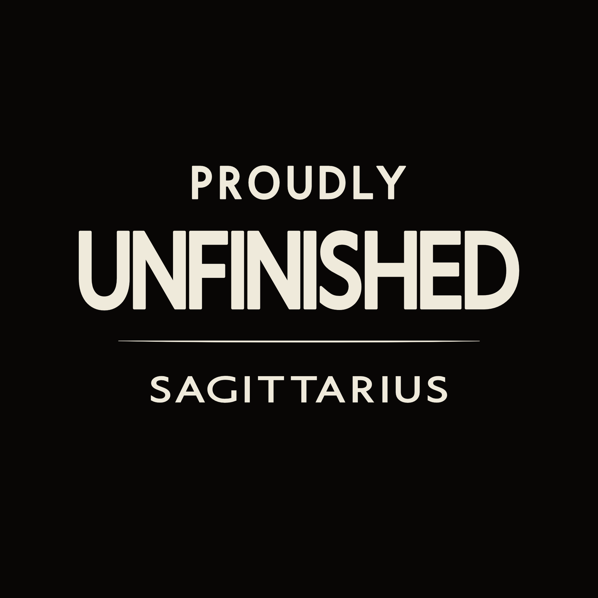 Sagittarius t-shirt design with minimalist “Proudly Unfinished” quote layout