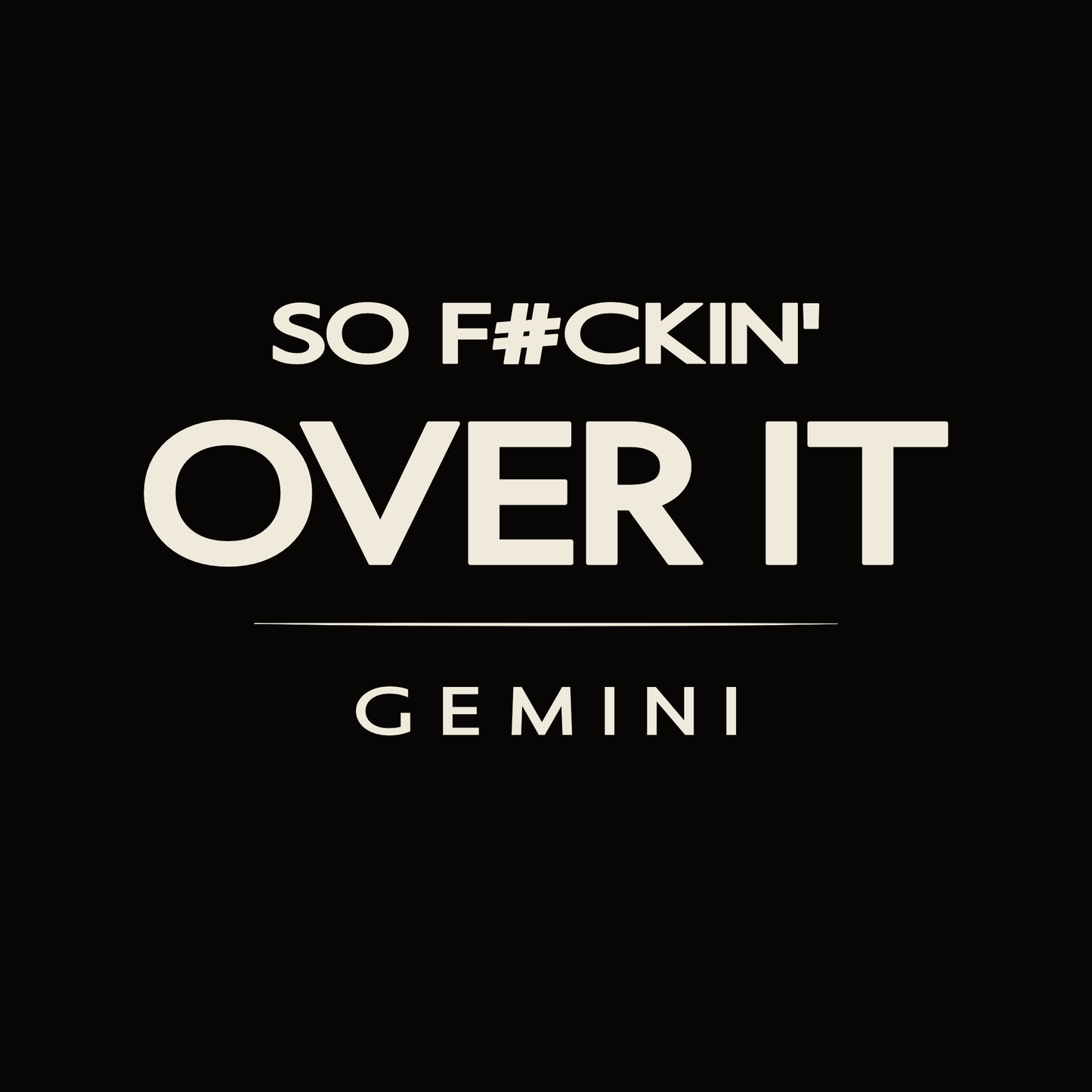 Gemini t-shirt design with minimalist “So F#ckin' Over It” quote and clean layout