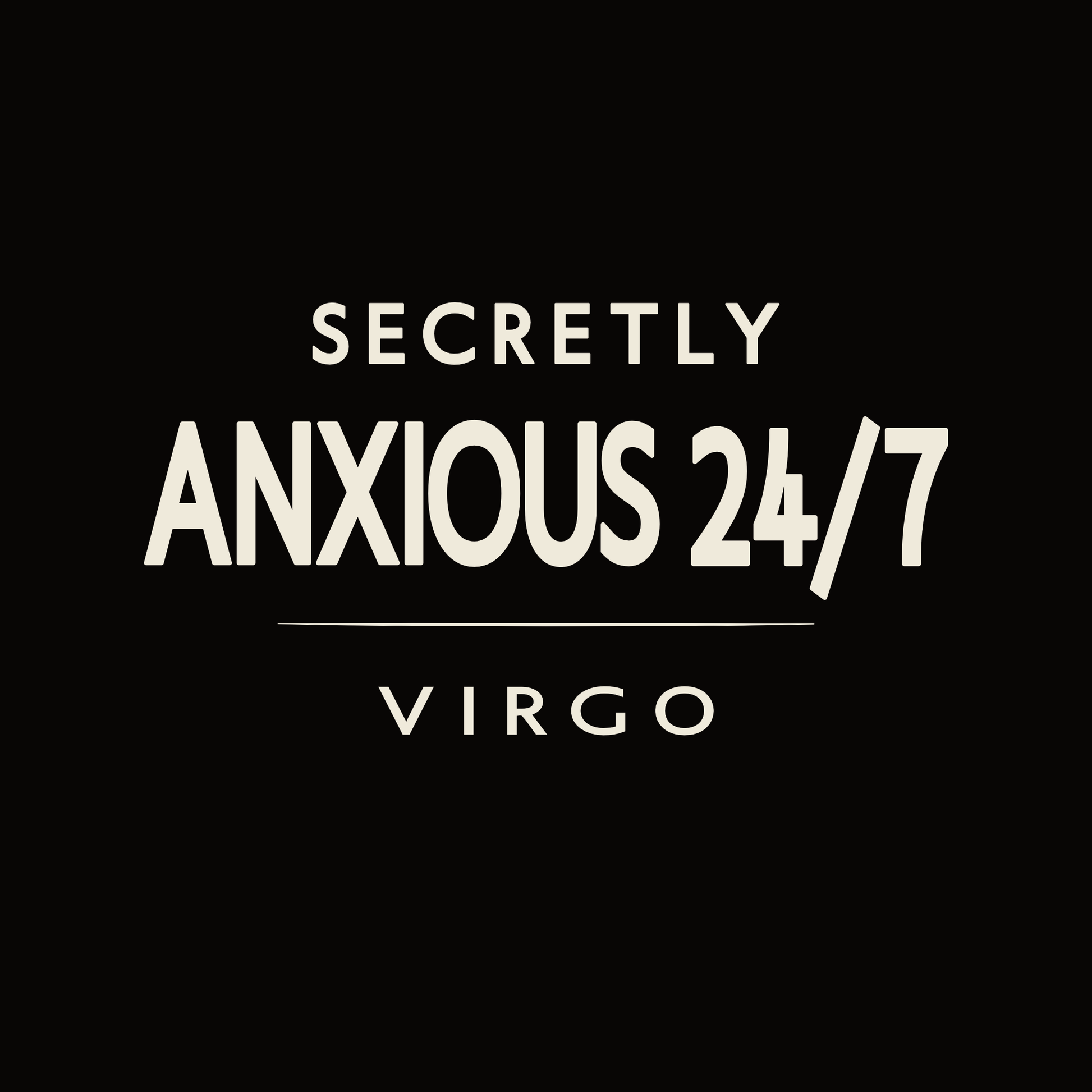Virgo t-shirt design with minimalist typography quote “Secretly Anxious 24/7”