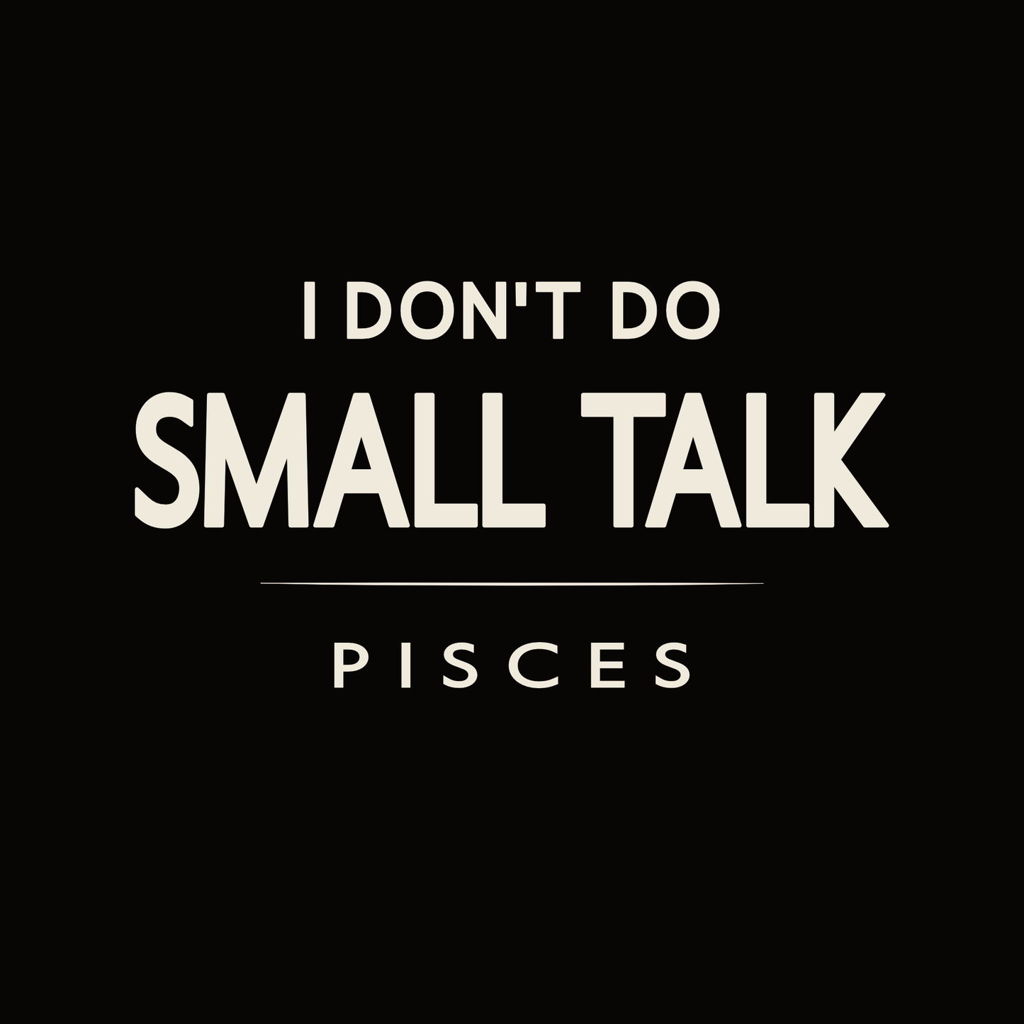 Pisces t-shirt design with minimalist typography quote “I don’t do small talk” and clean quote layout.