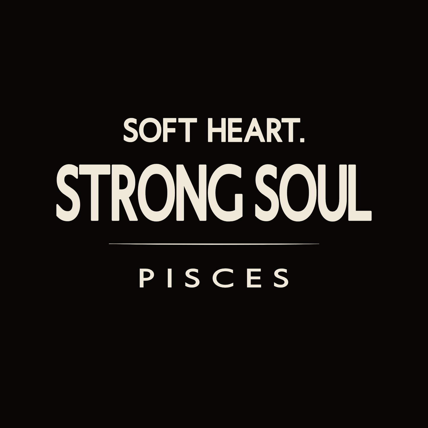 Soft Heart Strong Soul Pisces t-shirt design with minimalist bold typography layout.