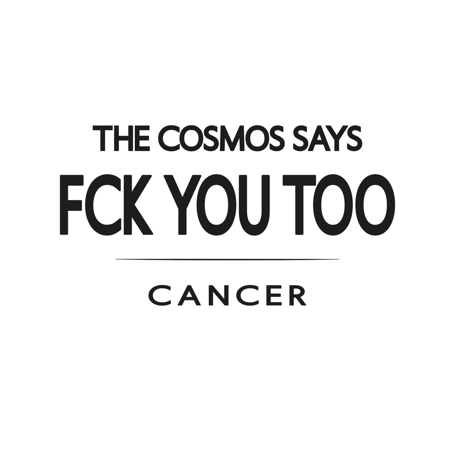 Cancer t-shirt design with minimalist typography quote “The cosmos says FCK you too” and clean quote layout.