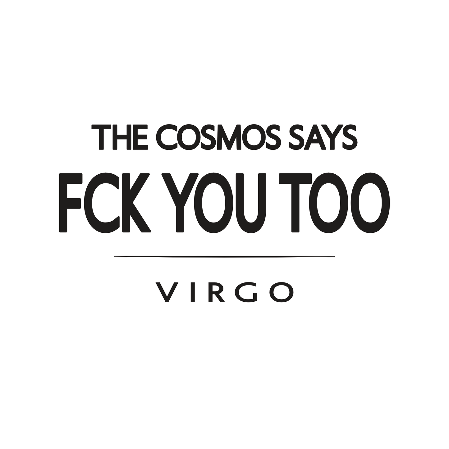 The Cosmos Says FCK You Too Virgo t-shirt design with minimalist bold typography layout.