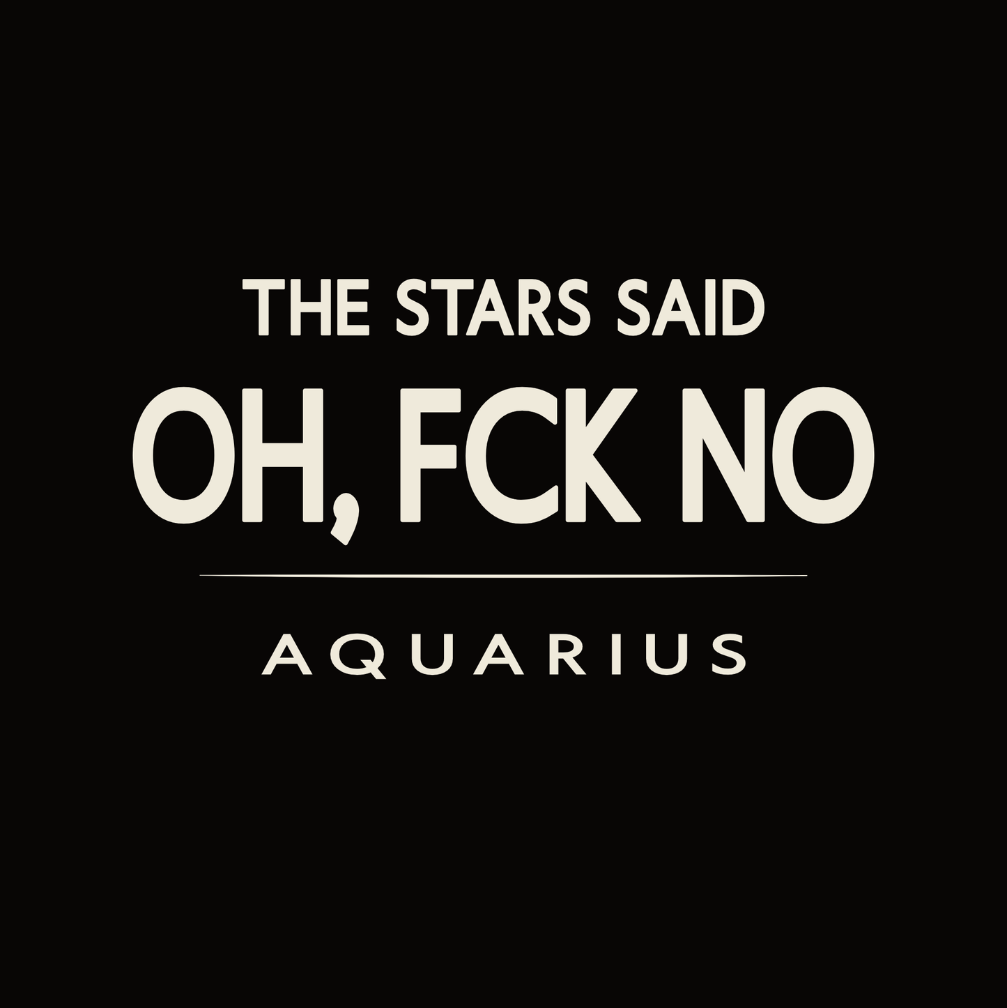 Aquarius t-shirt design with minimalist “The Stars Said Oh, FCK No” quote and clean layout