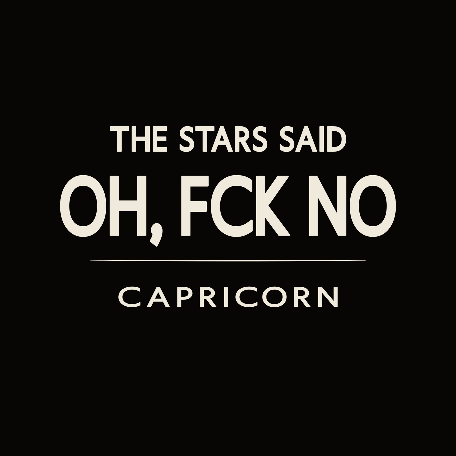 Capricorn t-shirt design with minimalist “The Stars Said Oh, FCK No” quote and clean layout