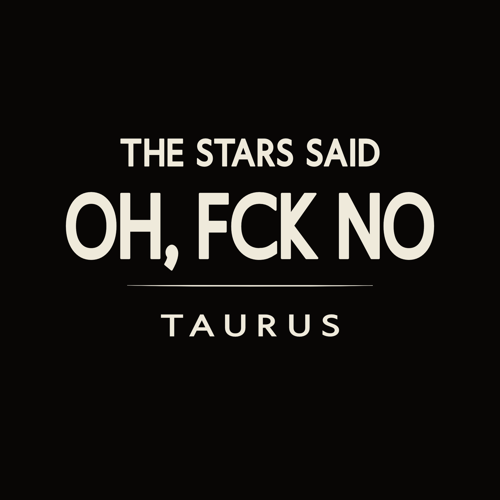 Taurus t-shirt design with minimalist “The Stars Said Oh Fck No” typography layout
