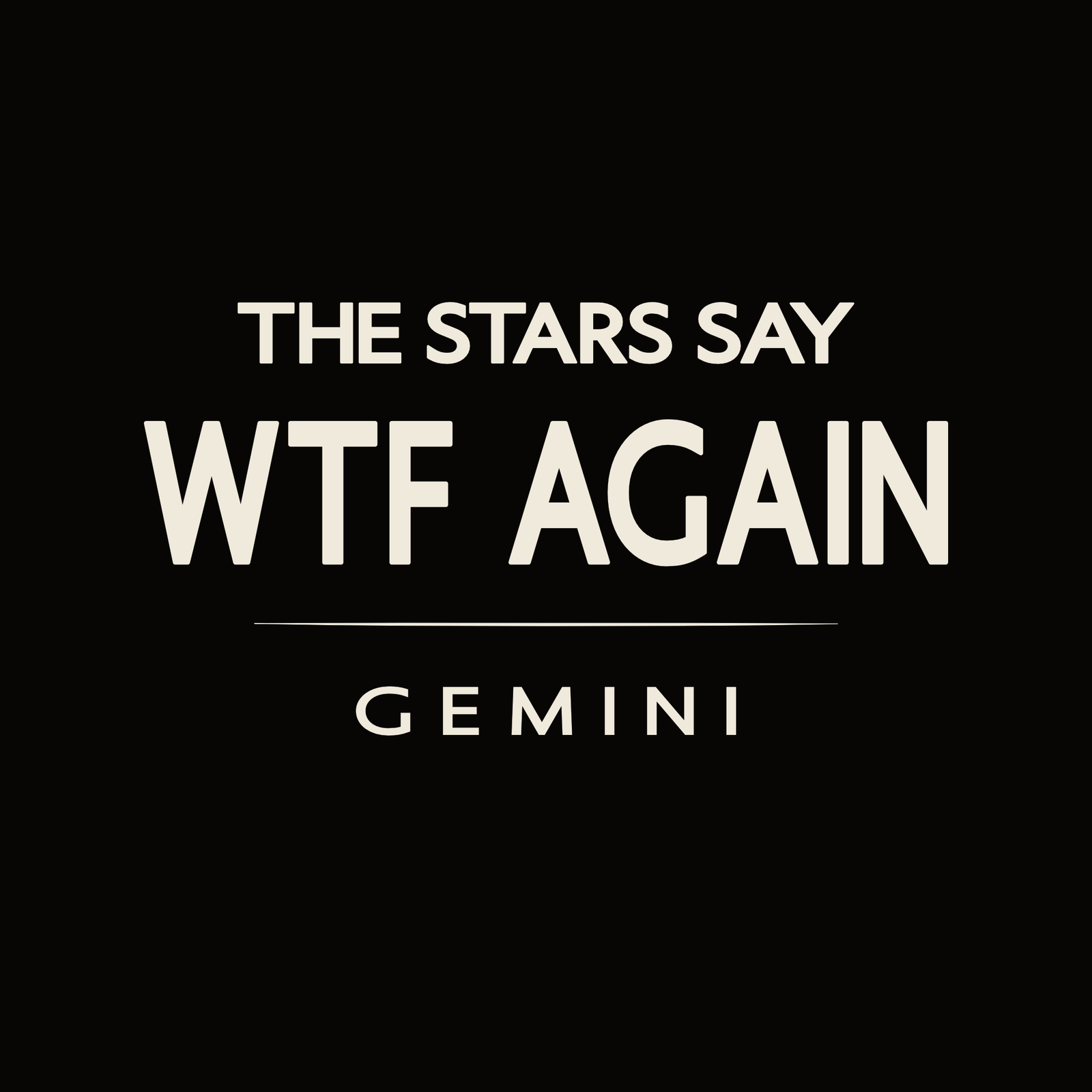 Gemini t-shirt design with minimalist “The Stars Say WTF Again” quote and clean layout