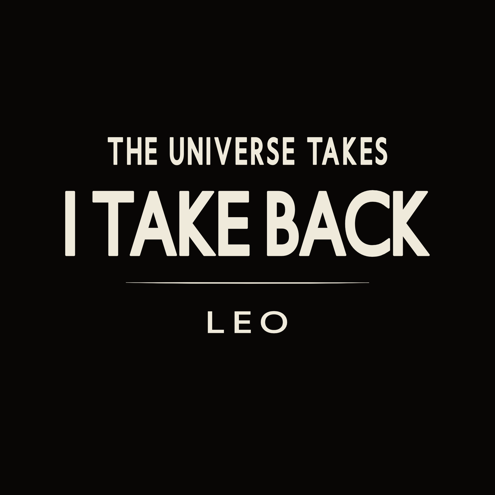 Leo t-shirt design with minimalist typography quote “The Universe Takes I Take Back” clean layout