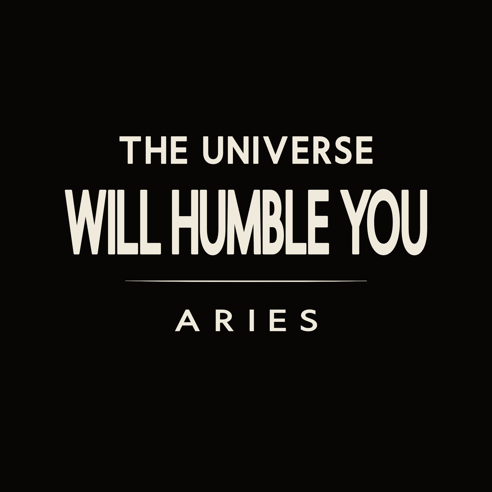 Aries t-shirt design with minimalist typography quote “The Universe Will Humble You” and clean layout