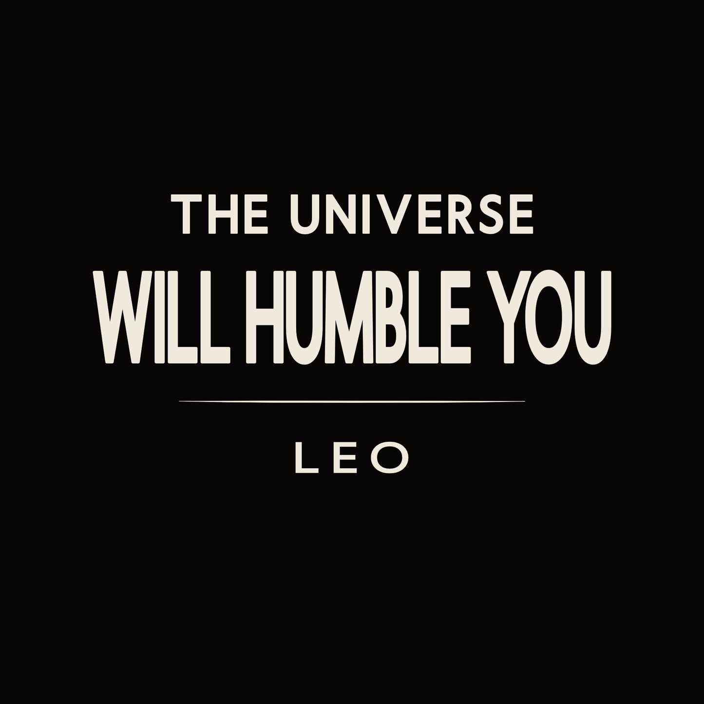 The Universe Will Humble You Leo t-shirt design with minimalist bold typography layout.