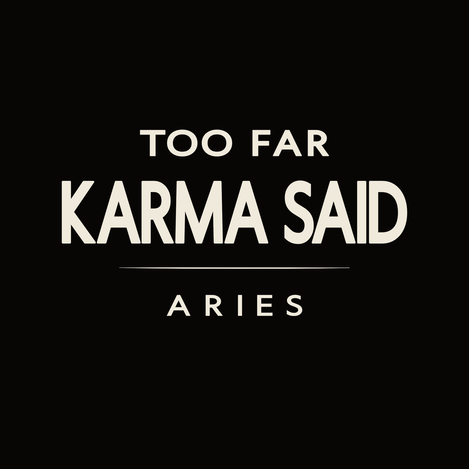 Aries t-shirt design with minimalist “Too Far Karma Said” quote and clean layout