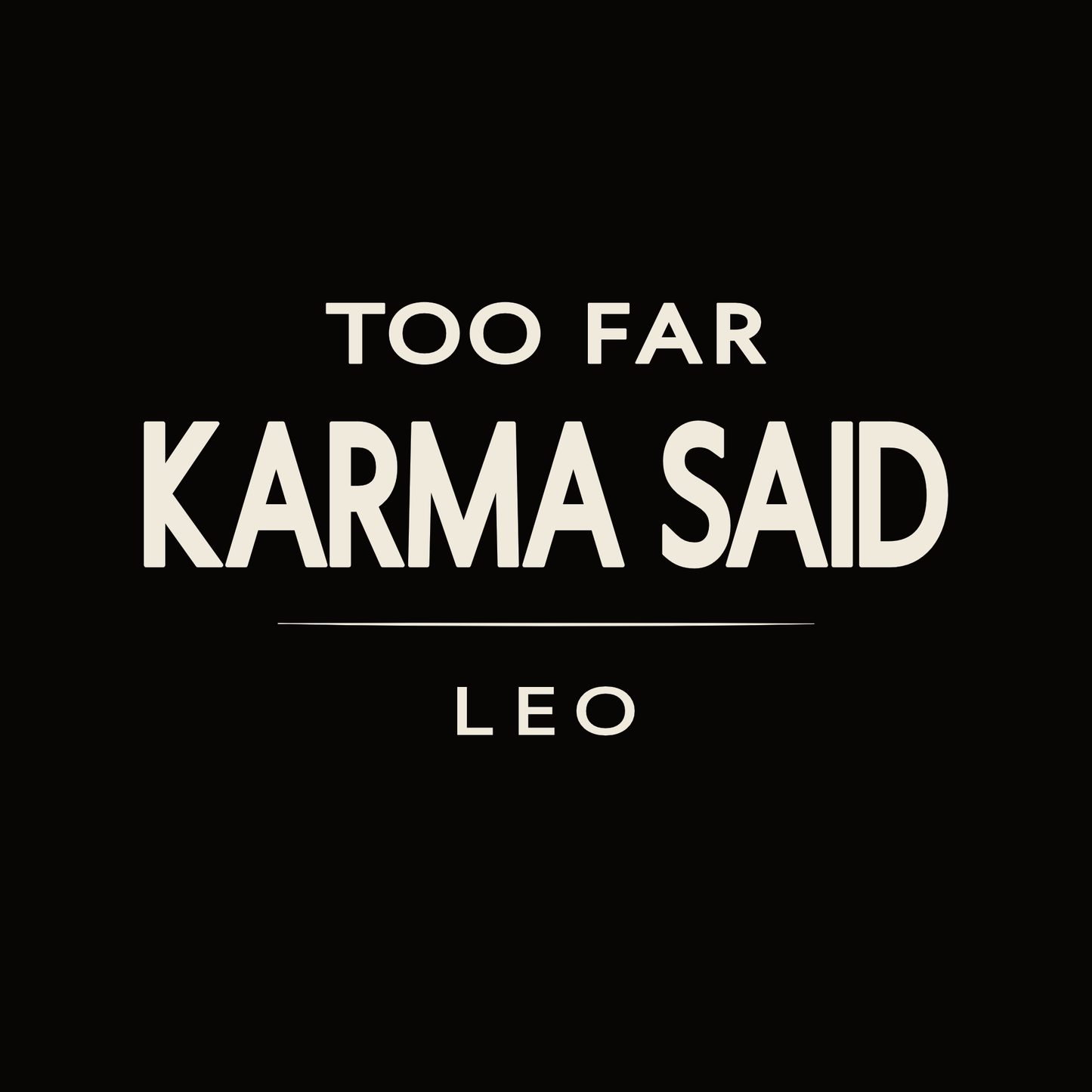 Leo t-shirt design with minimalist “Too Far Karma Said” quote and clean layout