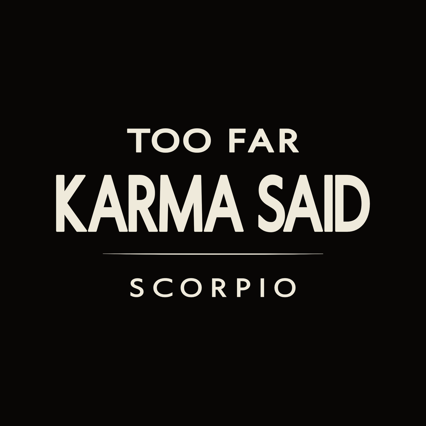 Scorpio t-shirt design with minimalist “Too Far Karma Said” quote and clean layout