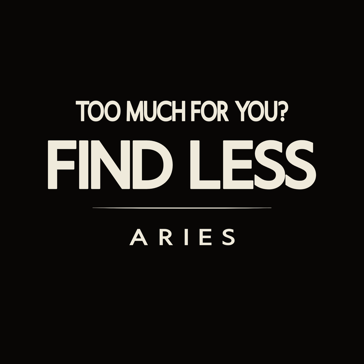 Aries t-shirt design with minimalist “Too Much for You? Find Less” quote and clean layout