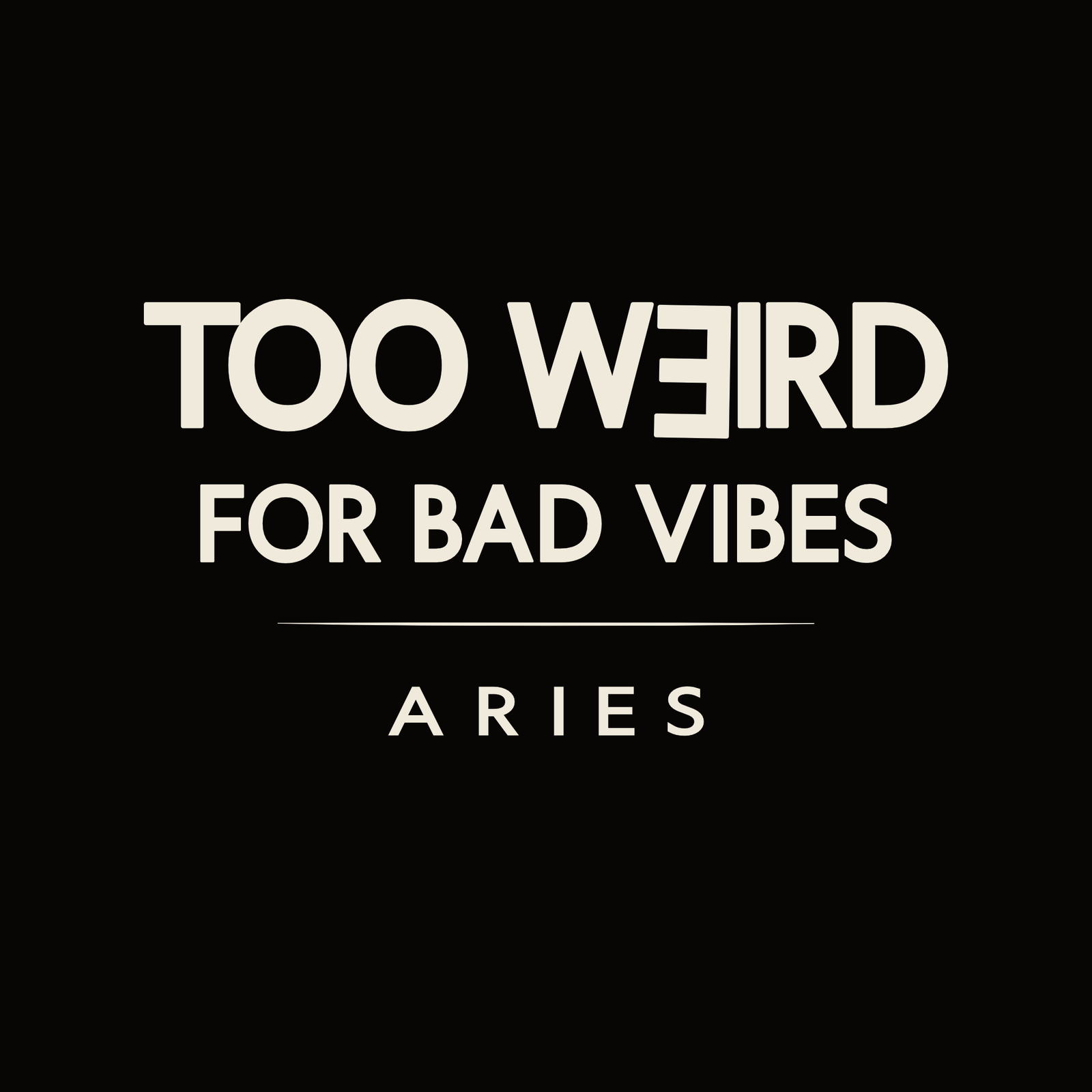 Aries t-shirt design with minimalist “Too Weird for Bad Vibes” quote and clean layout