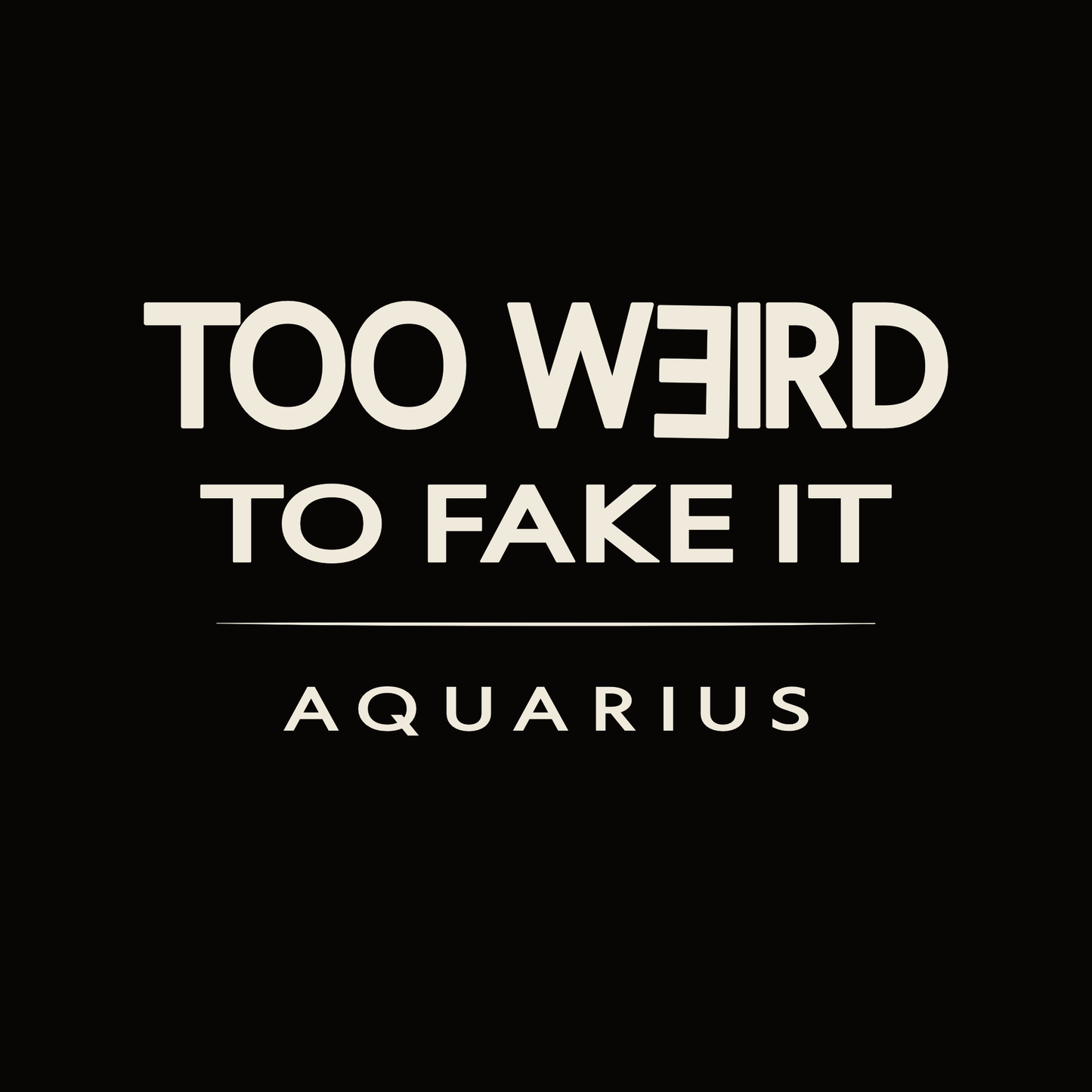 Aquarius t-shirt design with minimalist “Too Weird to Fake It” quote and clean layout