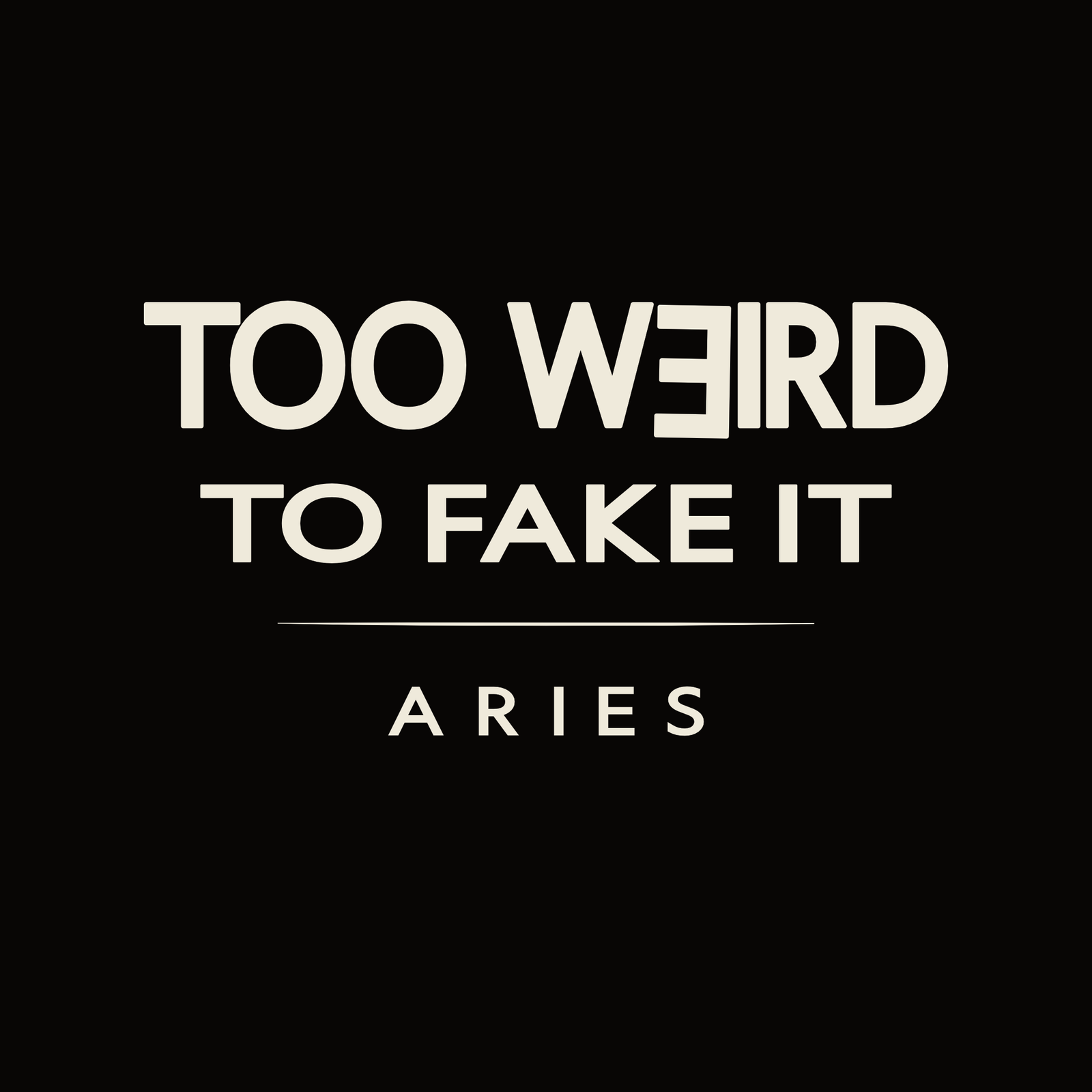 Aries t-shirt design with minimalist “Too Weird to Fake It” quote and clean layout