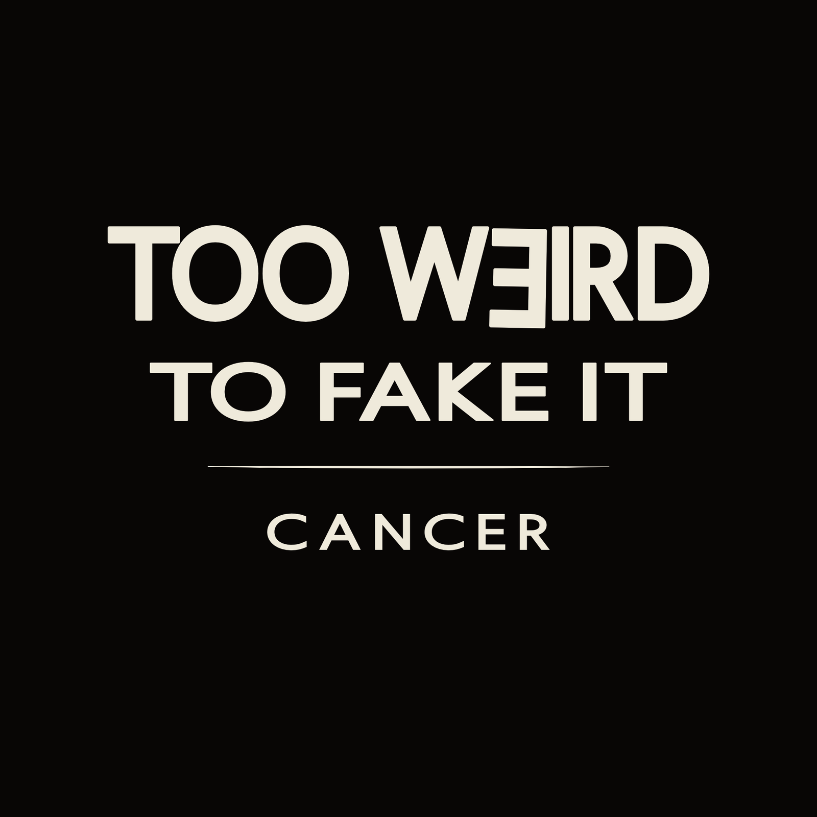 Cancer t-shirt design with minimalist “Too Weird to Fake It” quote and clean layout