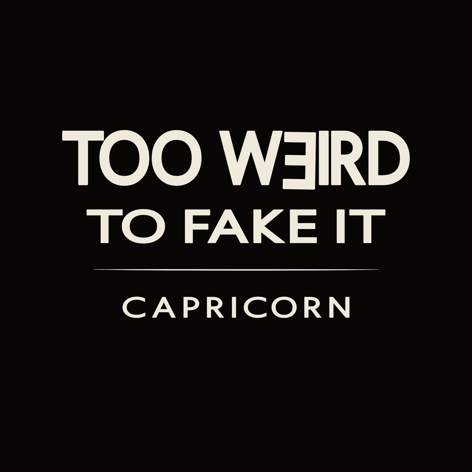 Capricorn t-shirt design with minimalist “Too Weird to Fake It” quote and clean layout