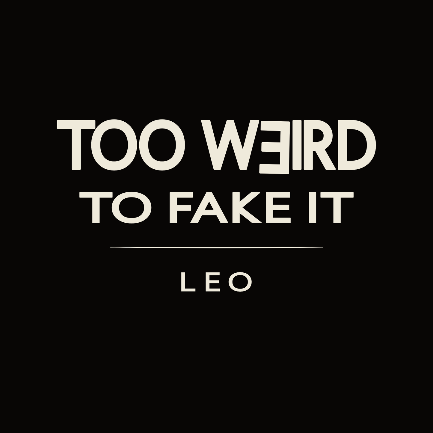 Leo t-shirt design with minimalist “Too Weird to Fake It” quote and clean layout