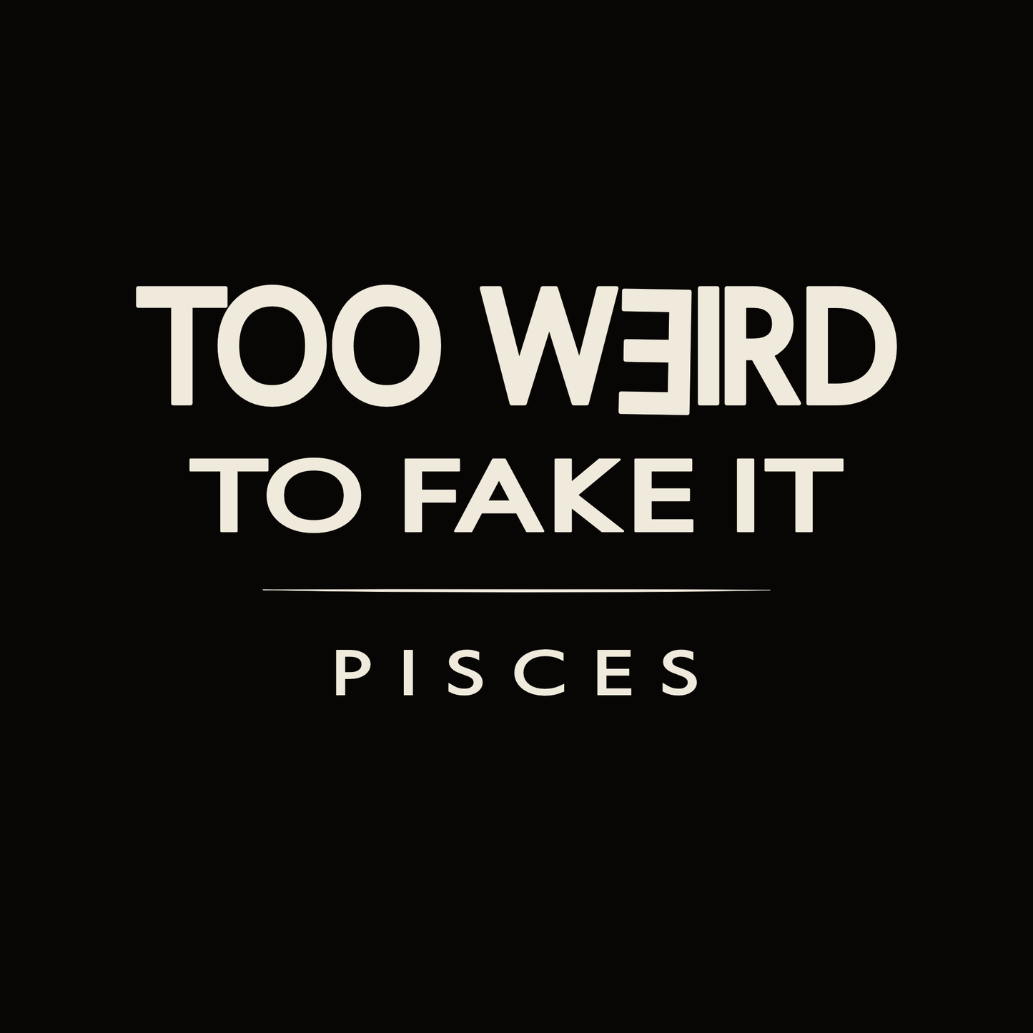 Pisces t-shirt design with minimalist “Too Weird to Fake It” quote and clean layout