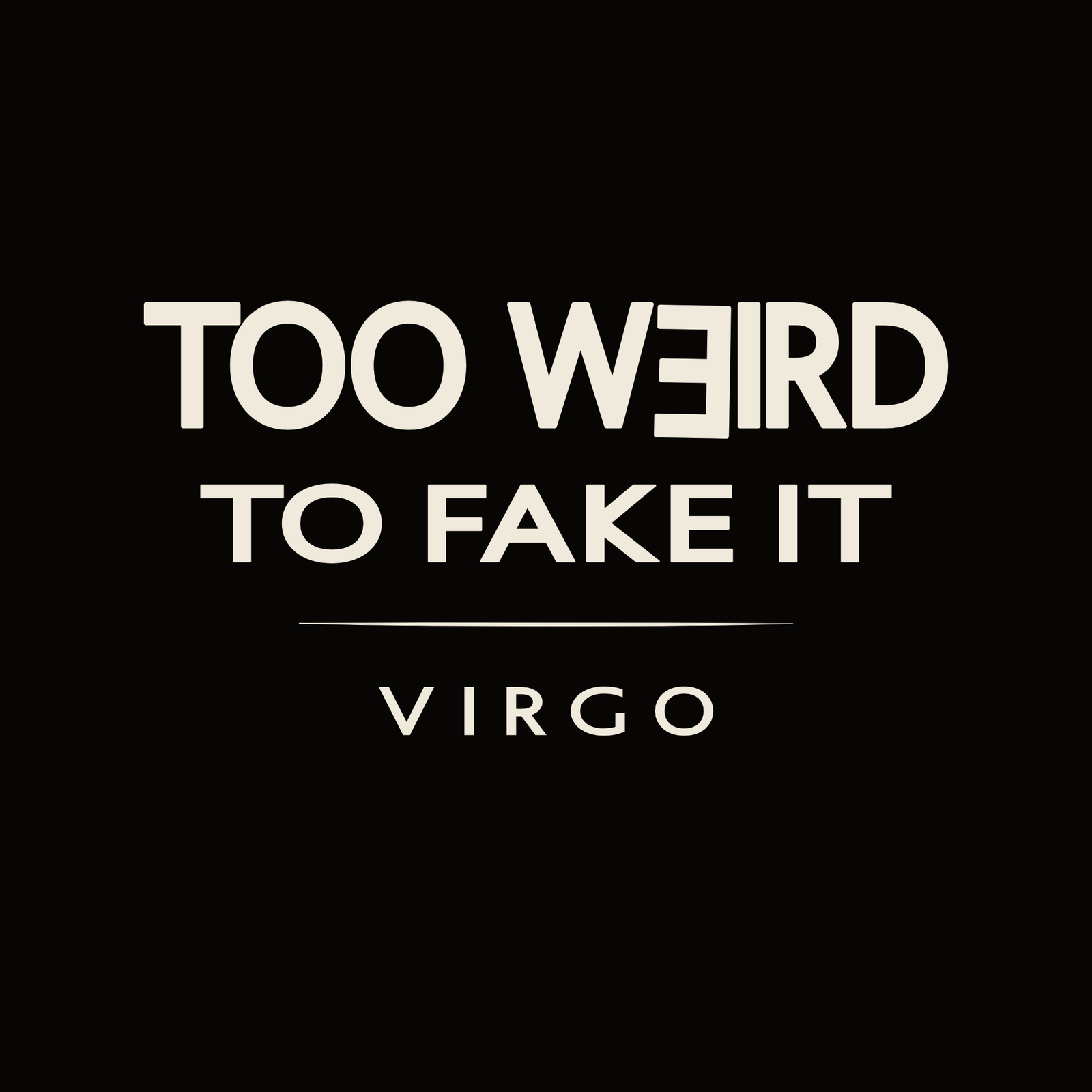 Virgo t-shirt design with minimalist “Too Weird to Fake It” quote and clean layout