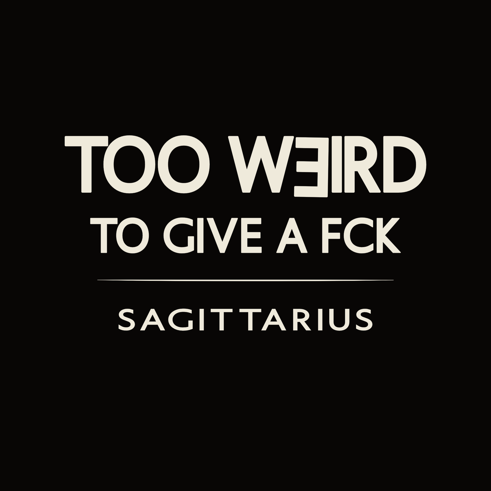 Sagittarius t-shirt design with minimalist “Too Weird to Give a FCK” quote layout