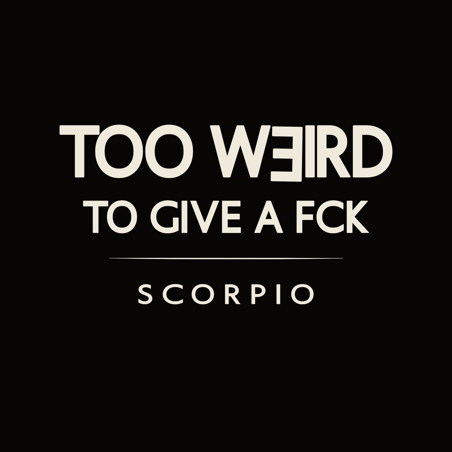 Scorpio t-shirt design with minimalist “Too Weird to Give a FCK” quote layout