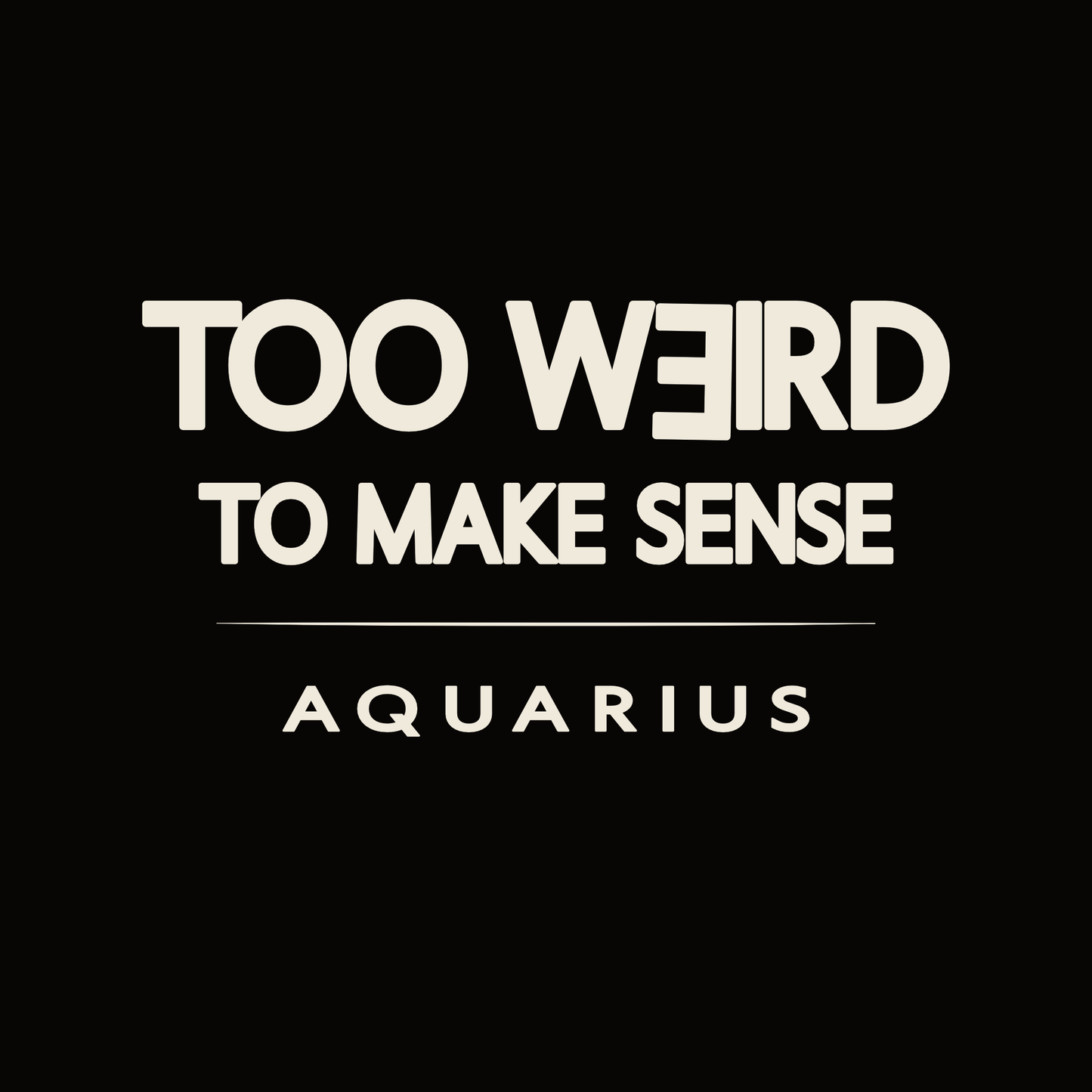 Aquarius t-shirt design with minimalist “Too Weird to Make Sense” quote and clean layout