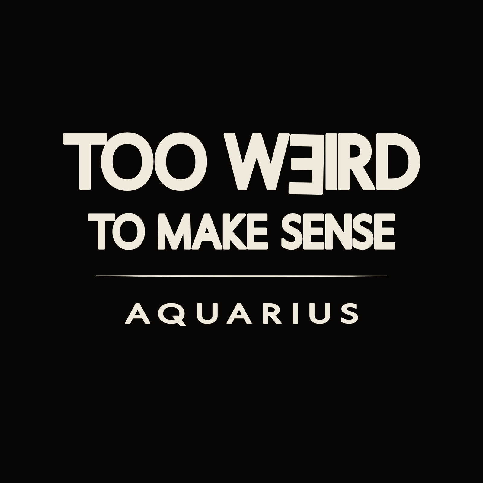 Aquarius t-shirt design with minimalist “Too Weird to Make Sense” quote and clean layout