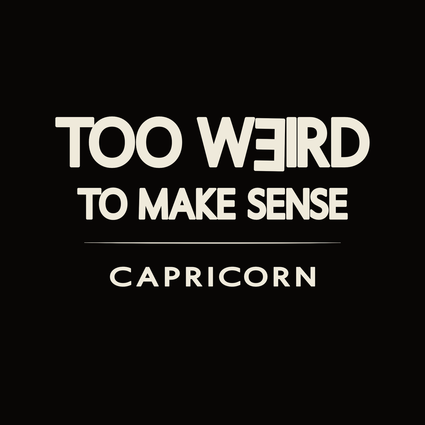 Capricorn t-shirt design with minimalist “Too Weird to Make Sense” quote and clean layout