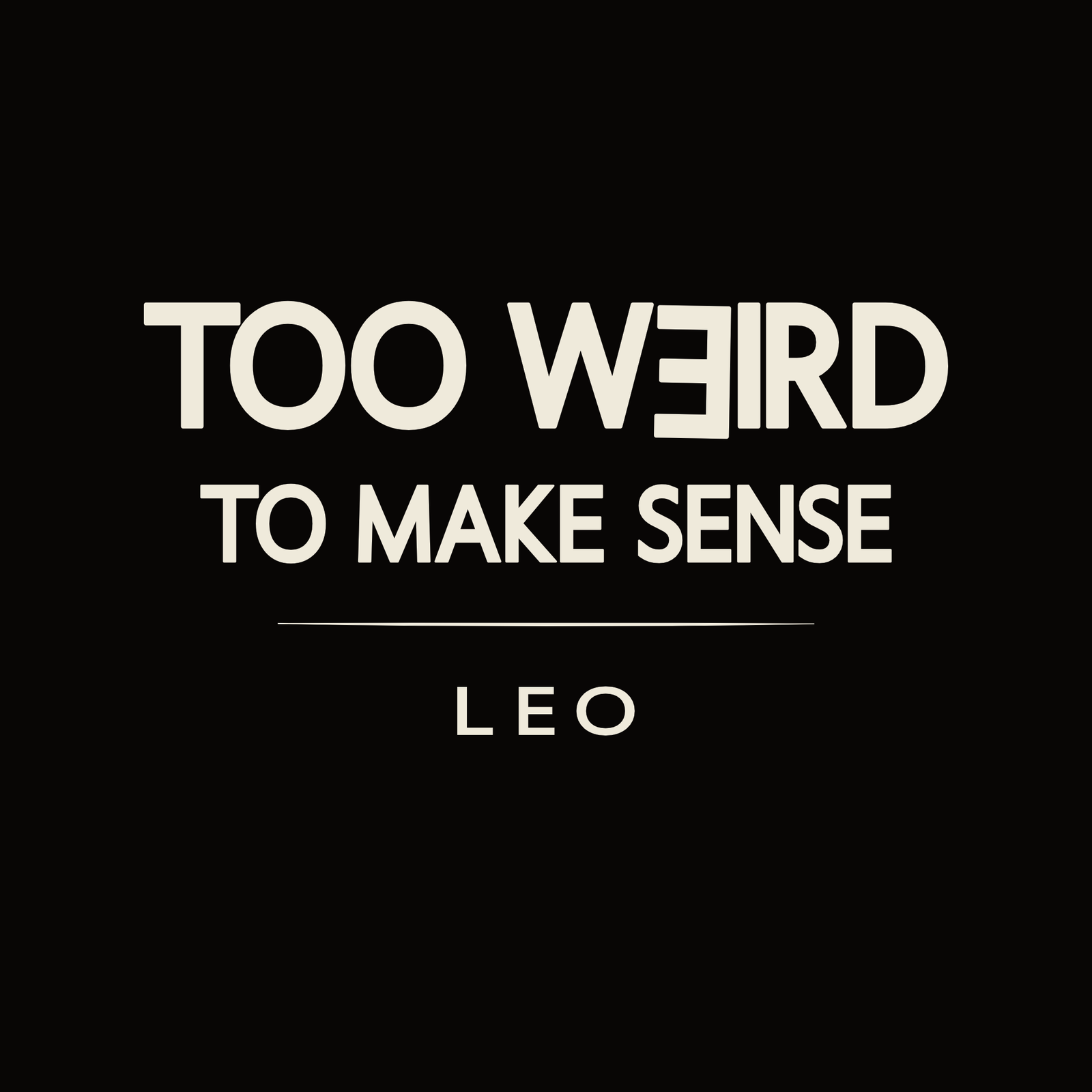 Leo t-shirt design with minimalist “Too Weird to Make Sense” quote layout