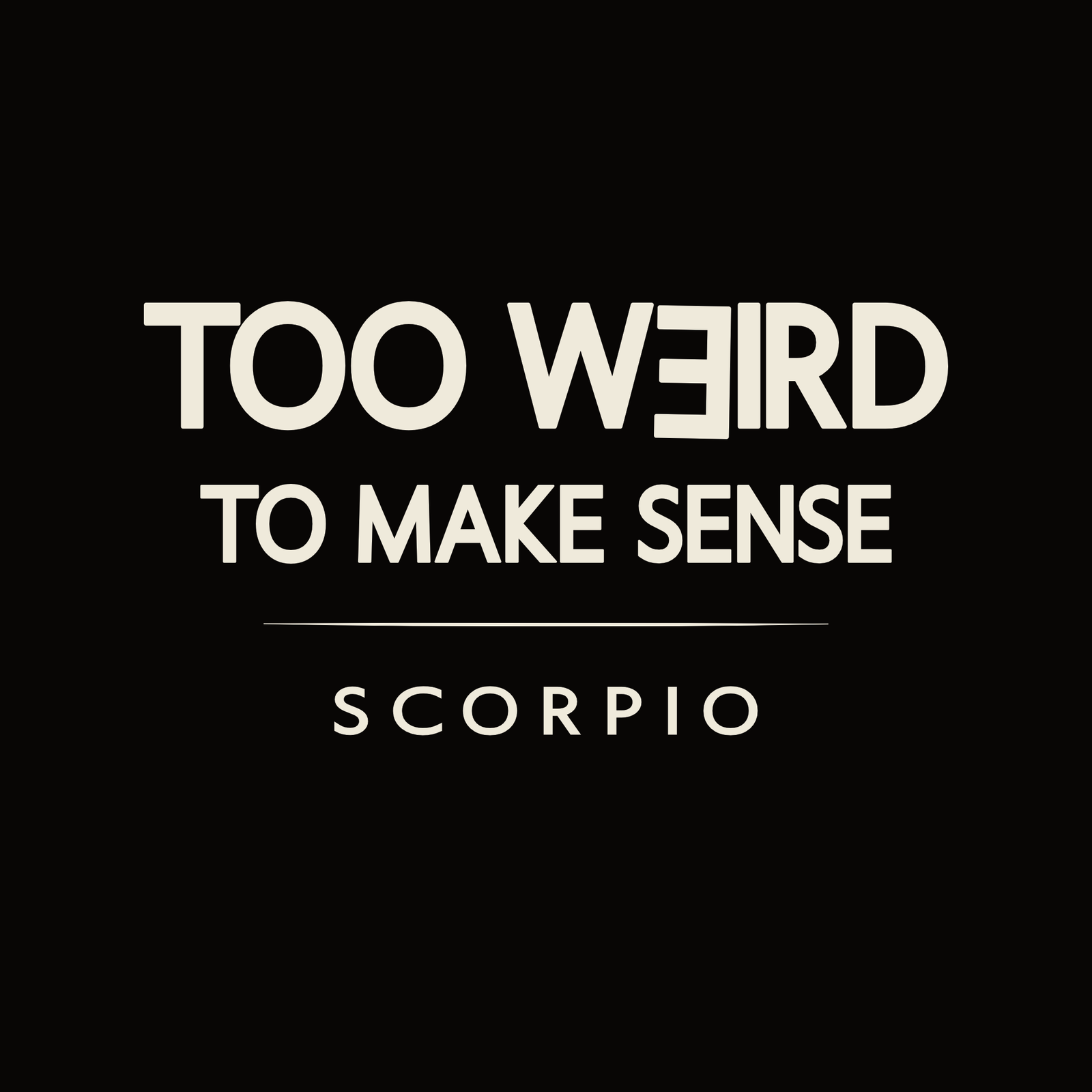 Scorpio t-shirt design with minimalist “Too Weird to Make Sense” quote layout
