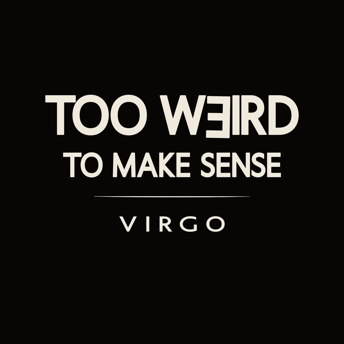 Virgo t-shirt design with minimalist “Too Weird to Make Sense” quote and clean layout