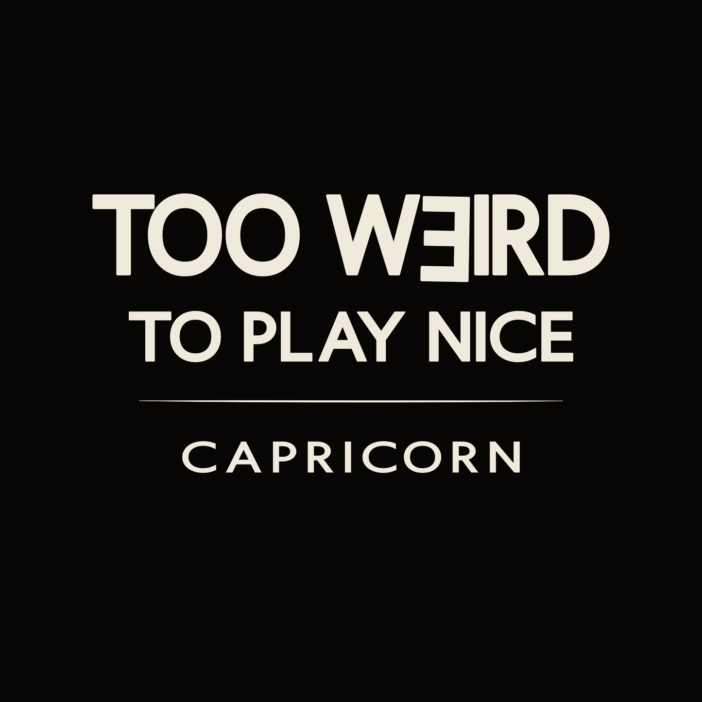 Capricorn t-shirt design with minimalist “Too Weird to Play Nice” quote layout