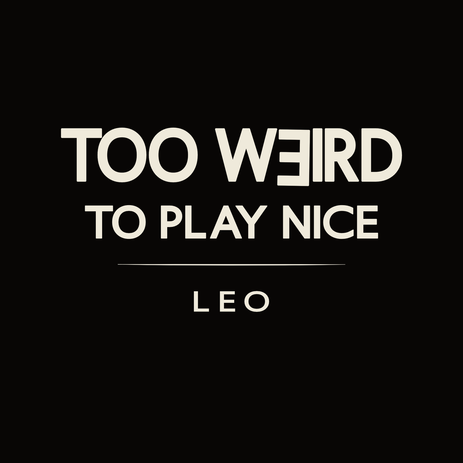 Leo t-shirt design with minimalist “Too Weird to Play Nice” quote layout