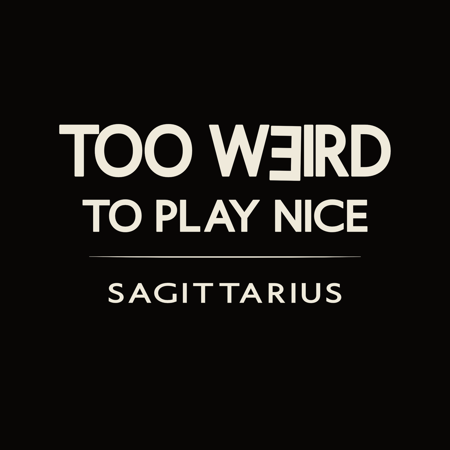 Sagittarius t-shirt design with minimalist “Too Weird to Play Nice” quote layout