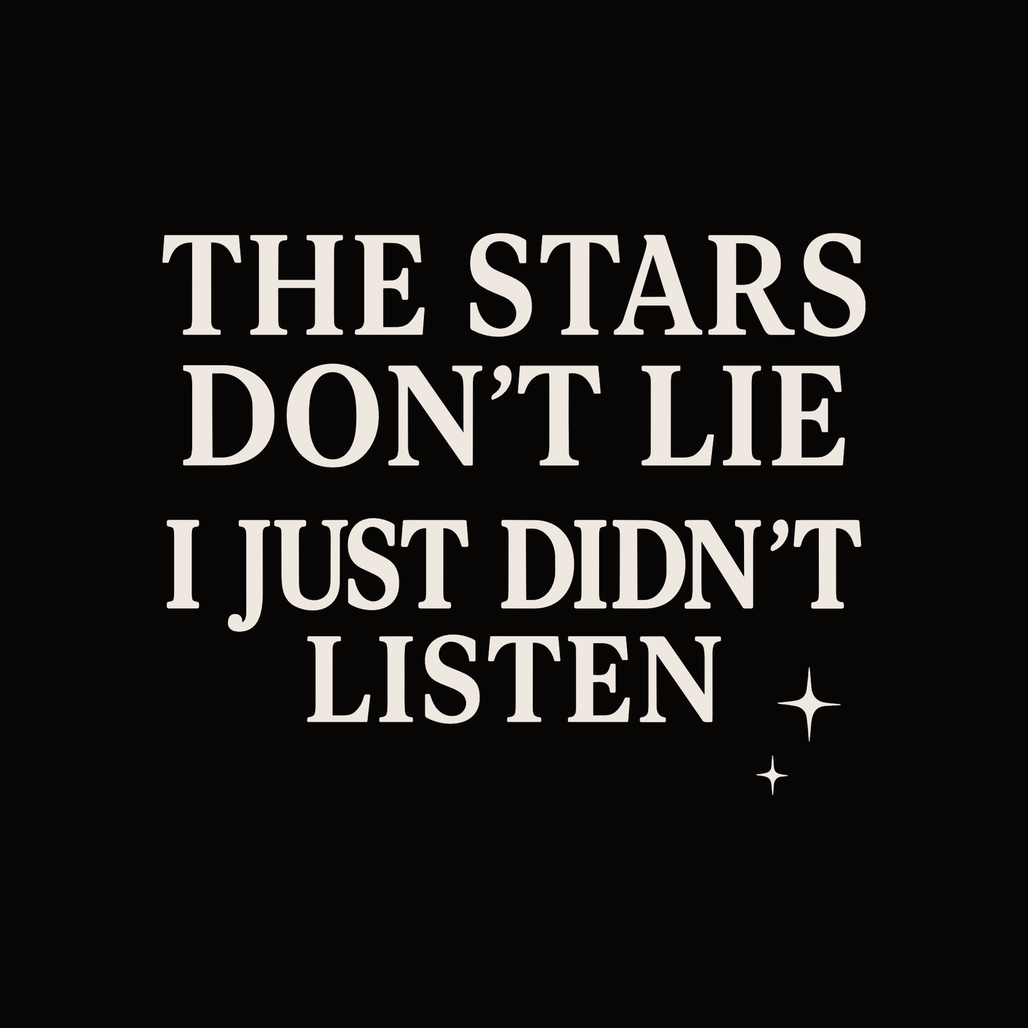 Text-based astrology design reading “The Stars Don’t Lie, I Just Didn’t Listen” with small star accents on a black background.