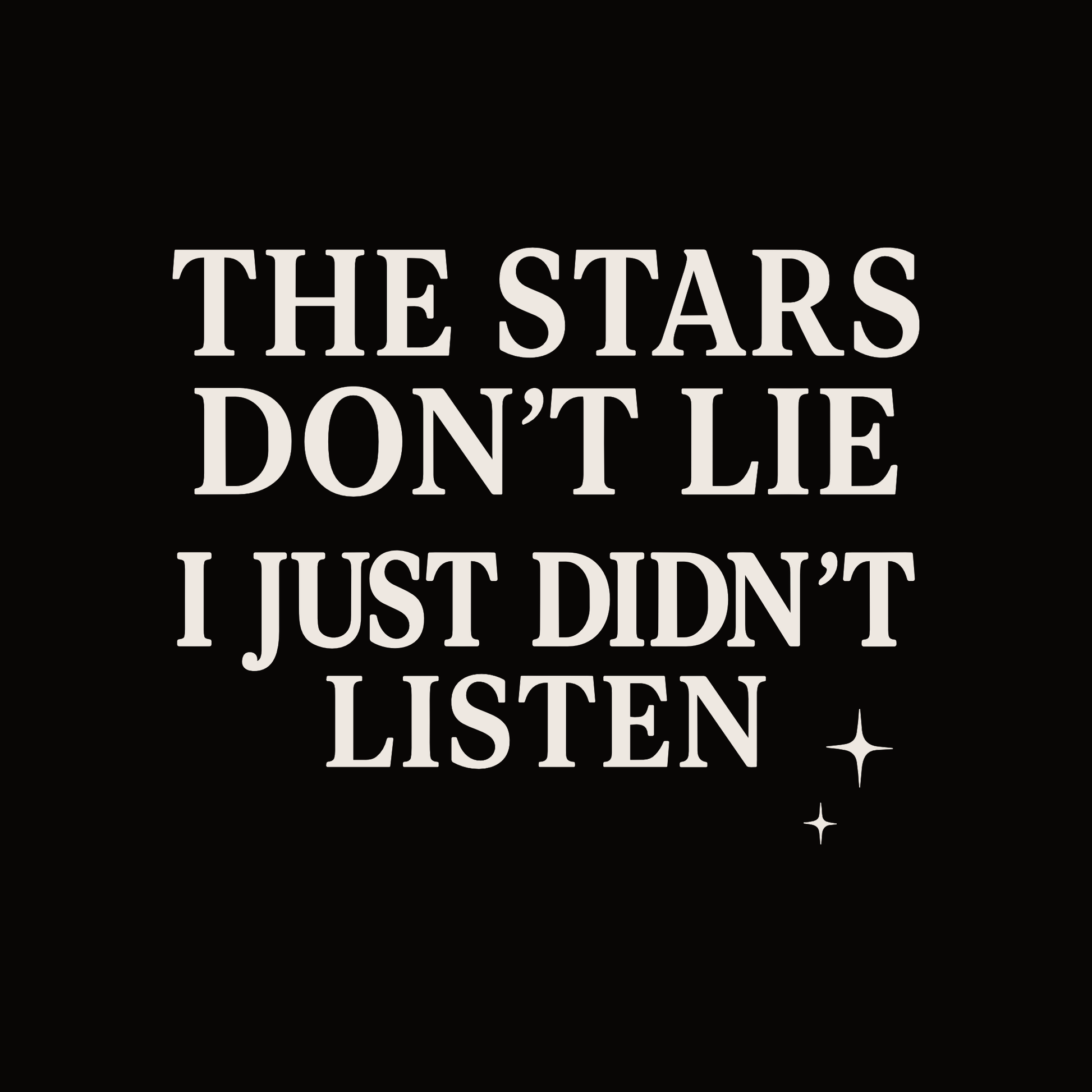 Text-based astrology design reading “The Stars Don’t Lie, I Just Didn’t Listen” with small star accents on a black background.