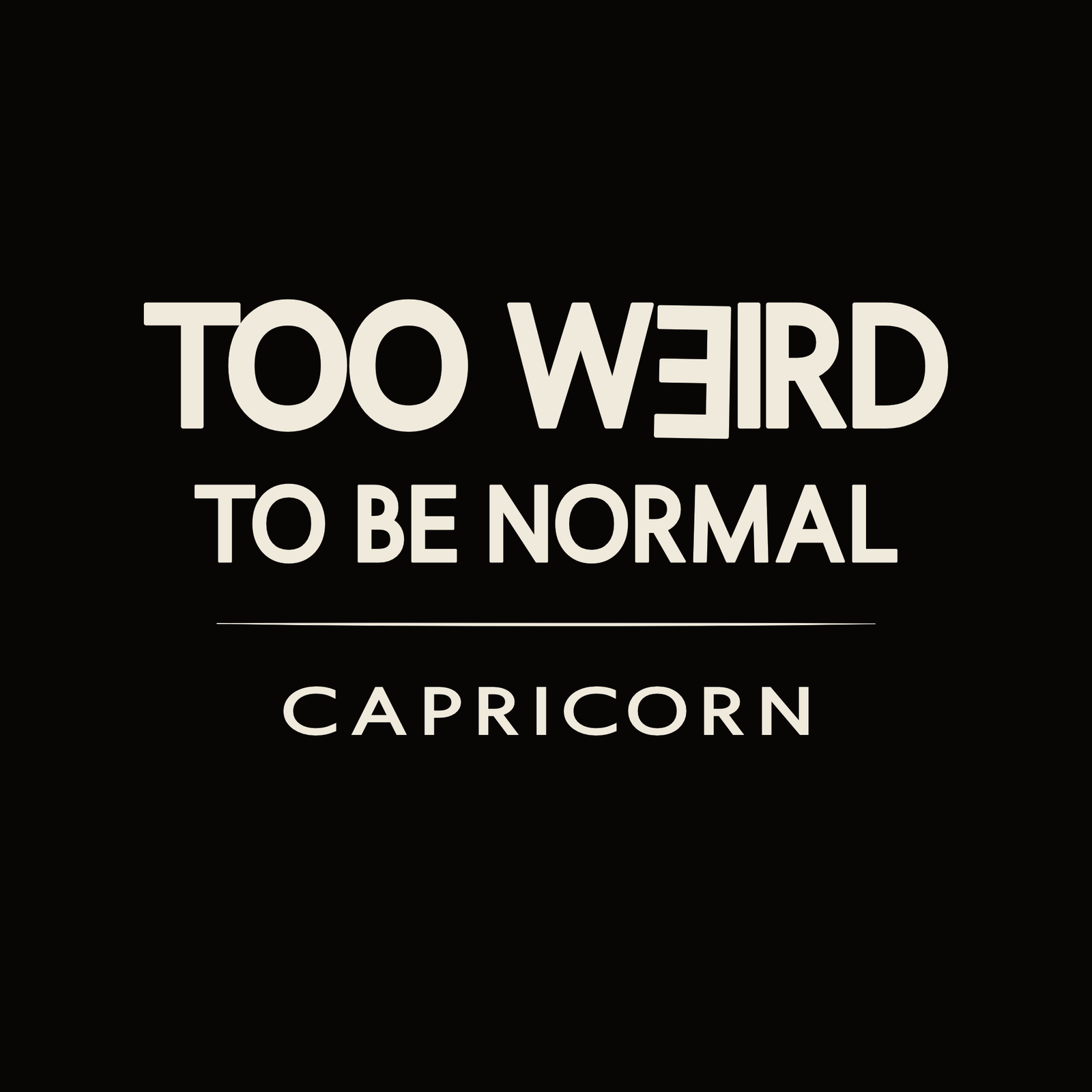 Capricorn t-shirt design with minimalist “Too Weird to Be Normal” quote layout