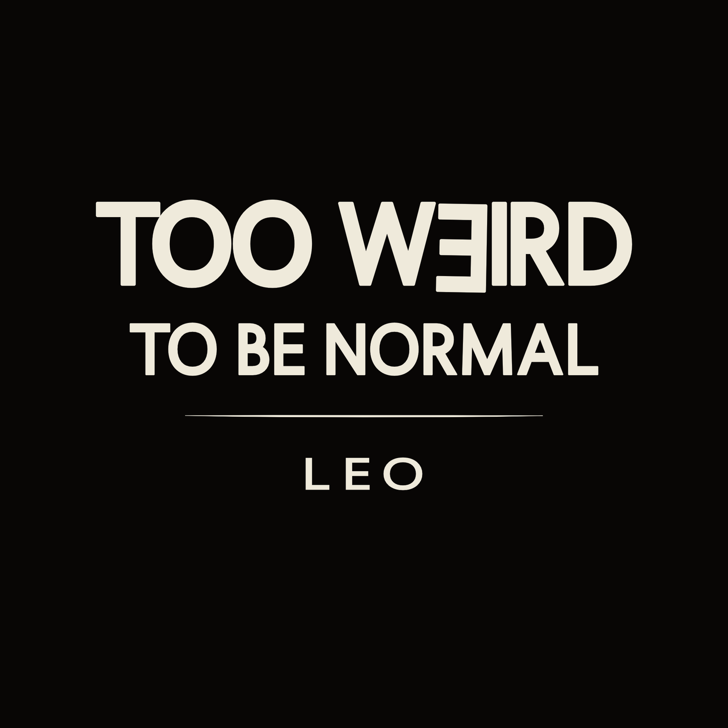 Leo t-shirt design with minimalist “Too Weird to Be Normal” quote and clean typography layout