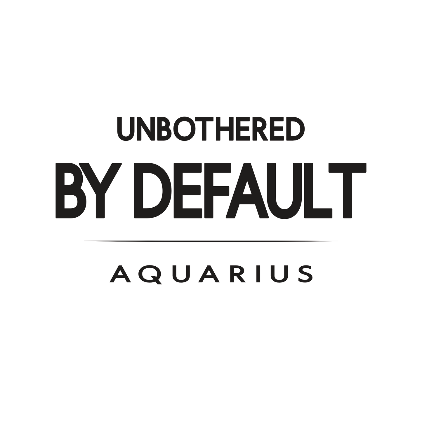Aquarius t-shirt design with minimalist “Unbothered By Default” quote layout