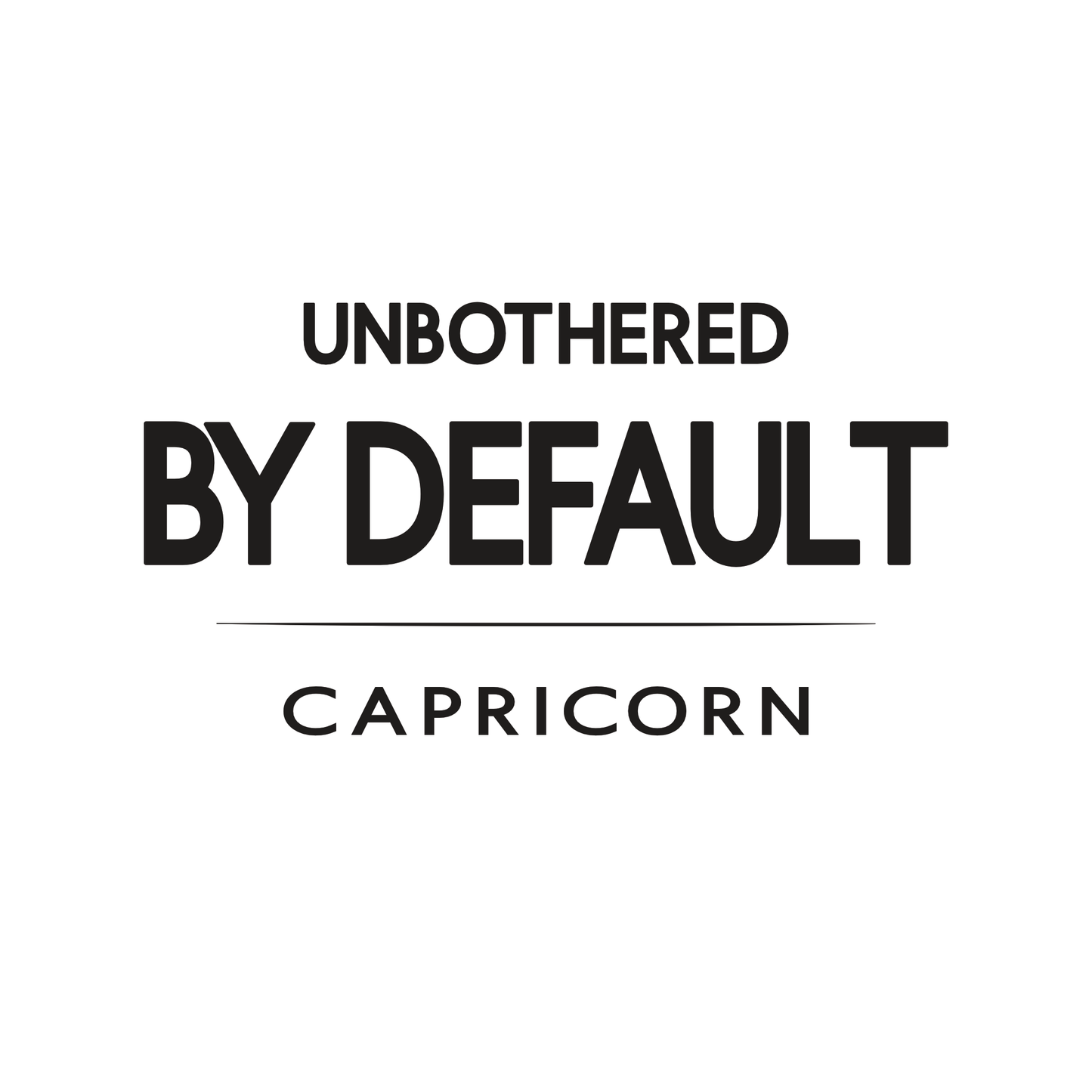 Capricorn t-shirt design with minimalist “Unbothered by Default” quote layout