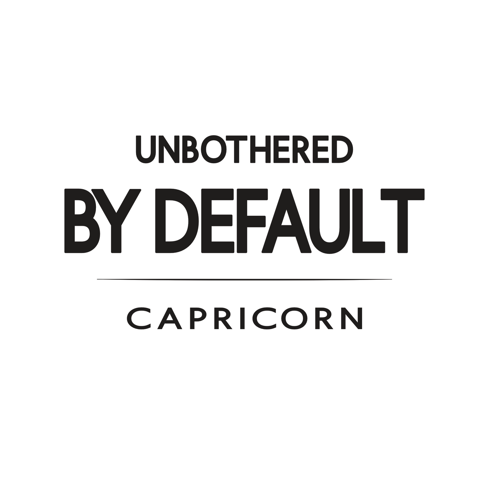 Capricorn t-shirt design with minimalist “Unbothered by Default” quote layout