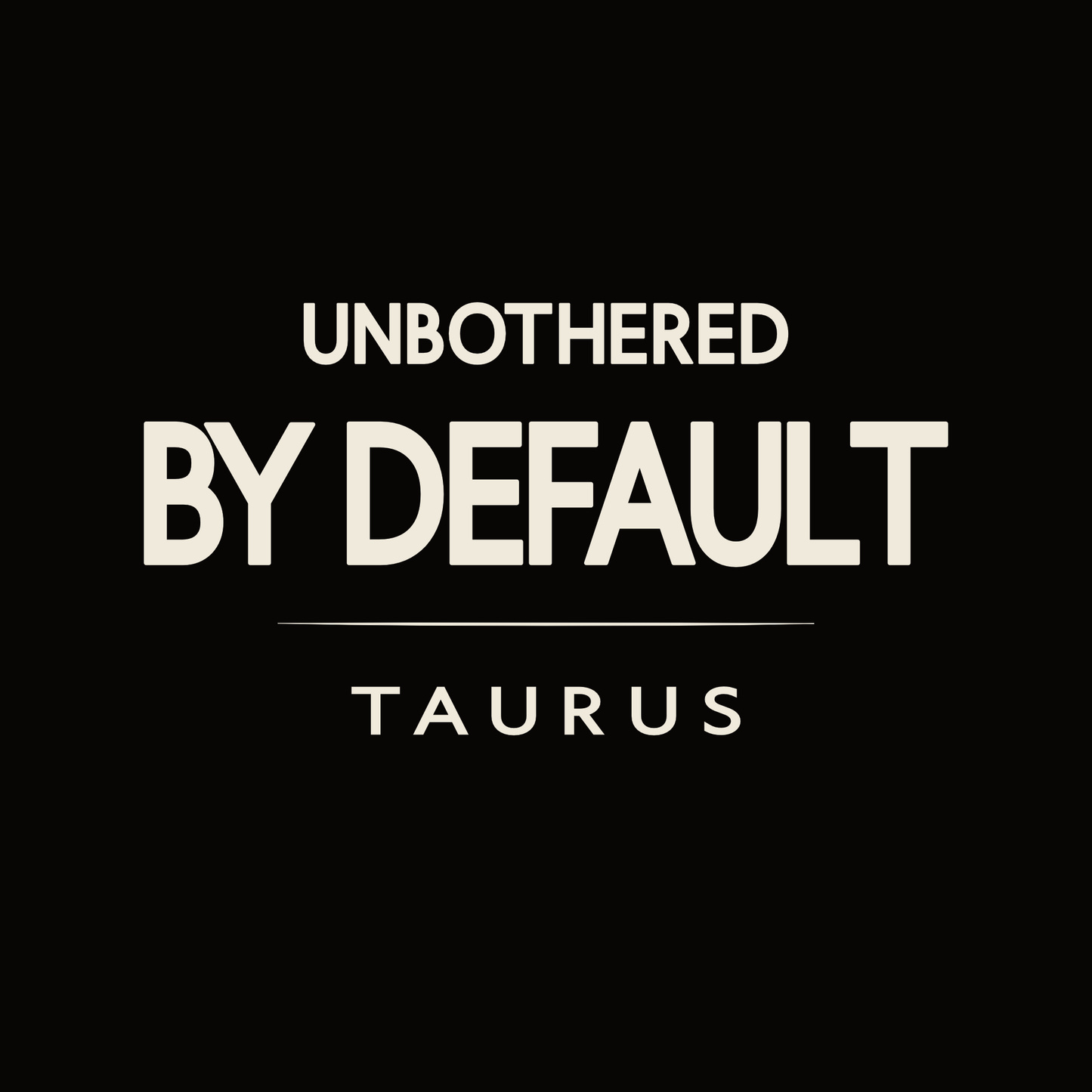 Taurus t-shirt design with minimalist Unbothered by Default quote layout