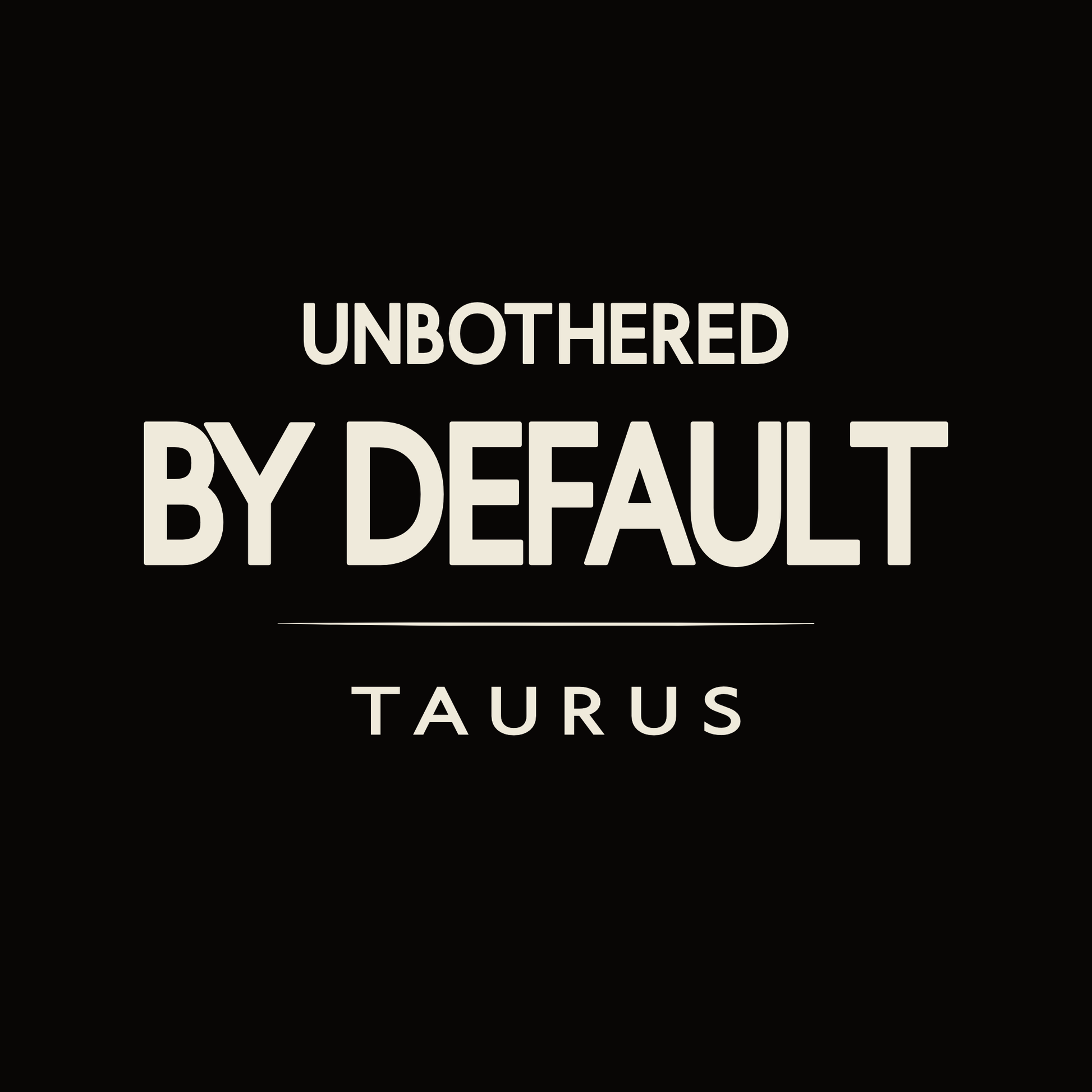 Taurus t-shirt design with minimalist Unbothered by Default quote layout