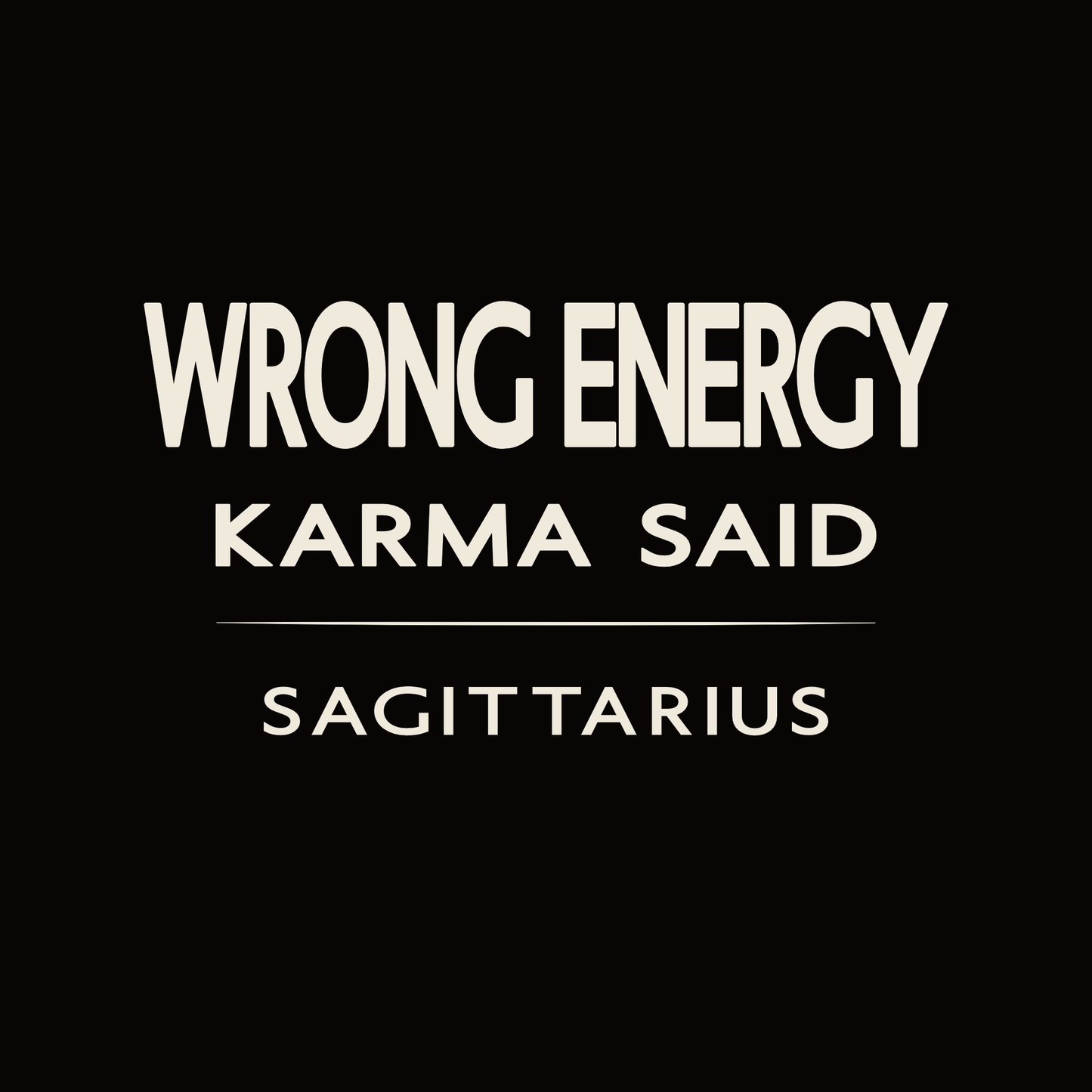 Sagittarius t-shirt design with minimalist “Wrong Energy Karma Said” quote and clean layout